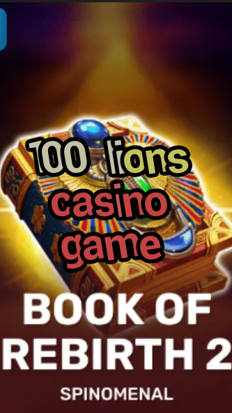100 lions casino game-trdjkmsxjksdss.com